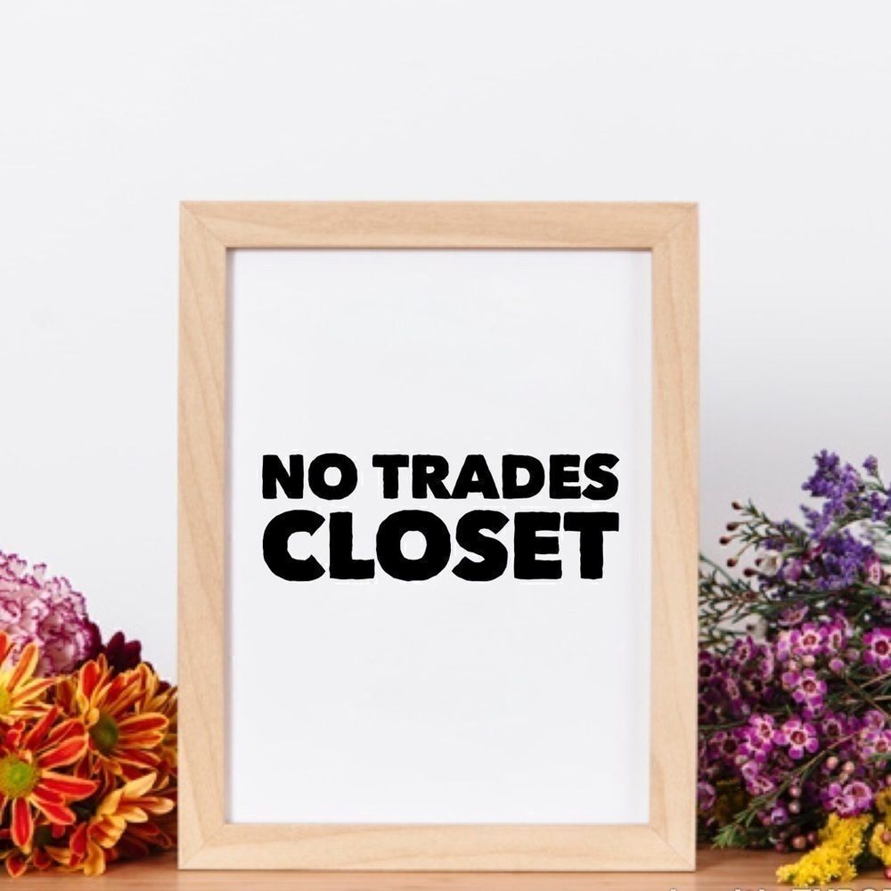 No Trades Closet!  Thank you for understanding.